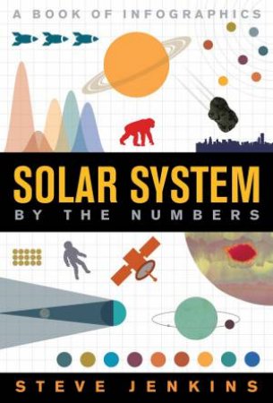 Solar System: By The Numbers by Steve Jenkins