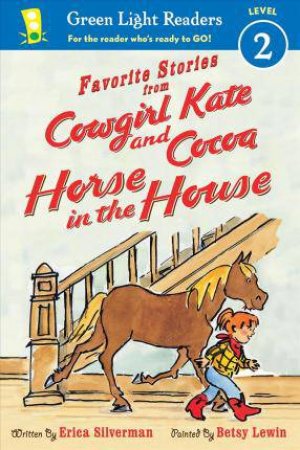 Favorite Stories From Cowgirl Kate And Cocoa: Horse In The House by Erica Silverman