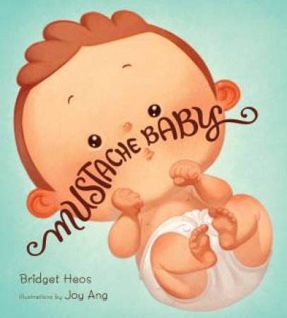 Mustache Baby by Bridget Heos & Joy Ang