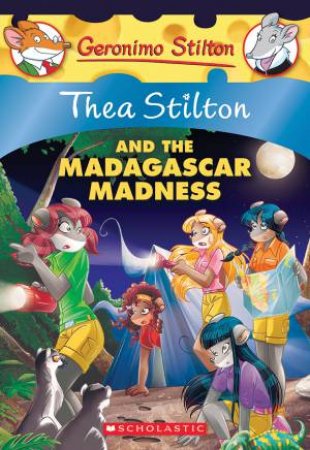 Thea Stilton And The Madagascar Madness by Thea Stilton & Geronimo Stilton