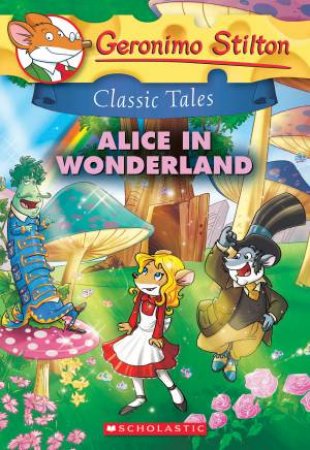 Geronimo Stilton Classic Tales: Alice In Wonderland by Geronimo Stilton