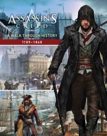 Assassins Creed: A Walk Through History 1189 To 1868 by Rick Barba