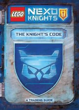 Lego Nexo Knights The Knights Code A Training Guide