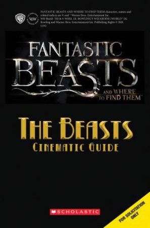 Fantastic Beasts And Where To Find Them: The Beasts Cinematic Guide by Various