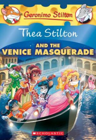 Thea Stilton And The Venice Masquerade by Thea Stilton & Geronimo Stilton