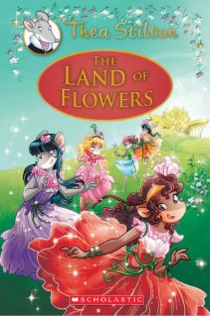 The Land Of Flowers by Thea Stilton & Geronimo Stilton