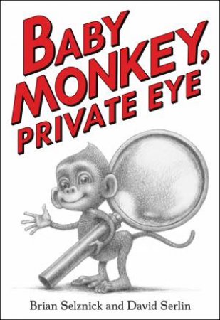 Baby Monkey, Private Eye by Brian Selznick