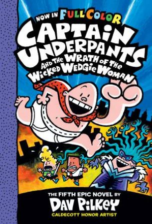 Captain Underpants And The Wrath Of The Wicked Wedgie Woman (Full Colour) by Dav Pilkey