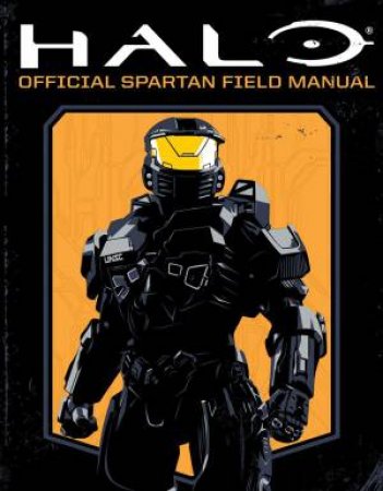 Halo: Official Spartan Field Manual by Kiel Phegley