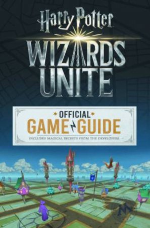 Harry Potter Wizards Unite: Official Game Guide by Various