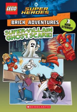 LEGO DC Super Heroes Brick Adventures: Super Villain Ghost Scare by Liz Marsham