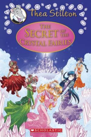 The Secret of the Crystal Fairies by Thea Stilton & Geronimo Stilton