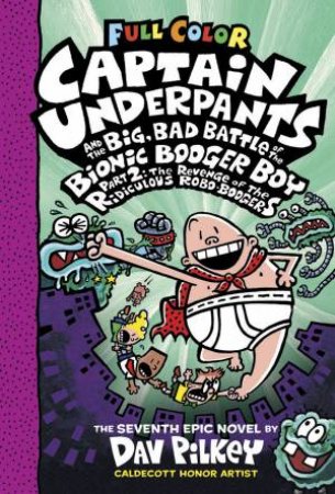 Captain Underpants and the Big, Bad Bad Battle of the Bionic Boogie Boy Part 2 (Full Colour) by Dav Pilkey