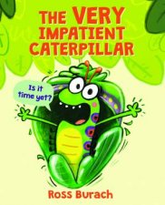 The Very Impatient Caterpillar