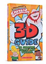 Captain Underpants 3D Guide To Creating Heroes And Villains
