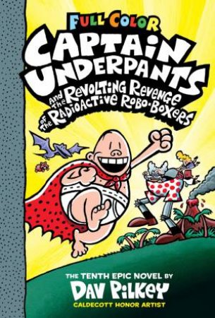 Captain Underpants And The Revolting Revenge Of The Radioactive Robo Boxers (Full Colour) by Dav Pilkey