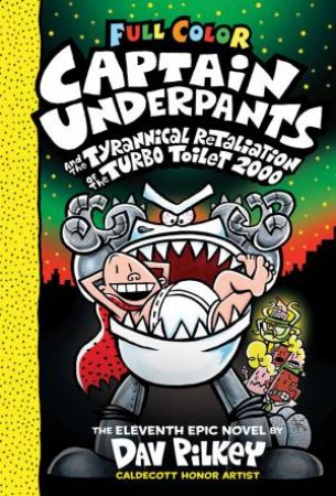 Captain Underpants And The Tyrannical Retaliation Of The Turbo Toilet 2000 (Full Colour)