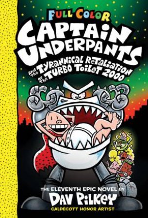 Captain Underpants And The Tyrannical Retaliation Of The Turbo Toilet 2000 (Full Colour) by Dav Pilkey