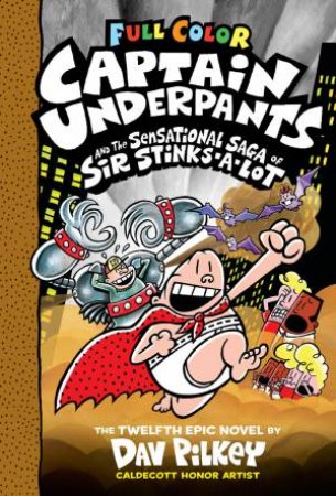 Captain Underpants And The Sensational Saga Of Sir Stinks-A-Lot by Dav Pilkey