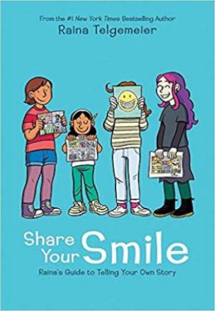 Share Your Smile by Raina Telgemeier