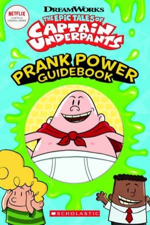 Captain Underpants TV: Prank Power Official Guidebook by Kate Howard