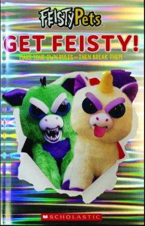 Feisty Pets: Get Feisty! Make Your Own Rules, Then Break Them! by Various