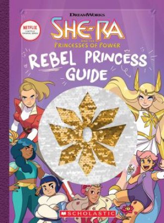 She Ra And The Princesses Of Power: Rebel Princess Guide by Tracey West