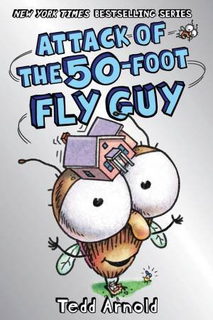 Attack Of The 50 Foot Fly Guy by Tedd Arnold