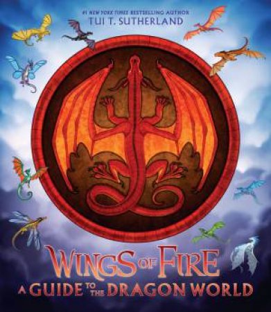 Wings Of Fire: A Guide To The Dragon World by Tui T. Sutherland & Joy Ang