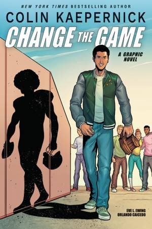 Colin Kaepernick: Change The Game by Colin Kaepernick & Orlando Caicedo & Eve Ewing