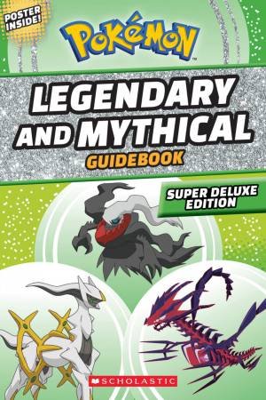 Pokemon: Legendary And Mythical Guidebook: Super Deluxe Edition by Simcha Whitehill