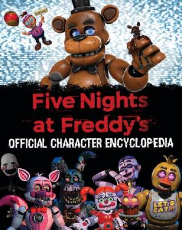 Five Nights At Freddy's: Official Character Encyclopedia by Scott Cawthon