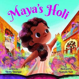 Maya's Holi by Thrity Umrigar & Kamala Nair