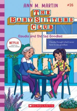 Claudia and the Sad Goodbye (The Baby-Sitters Club #26: Netflix Edition) by Ann Martin