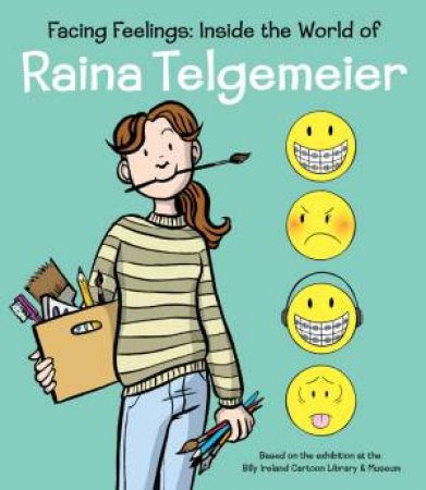 Facing Feelings: Inside the World of Raina Telgemeier by Raina Telgemeier