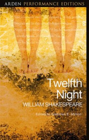 Twelfth Night: Arden Performance Editions by William Shakespeare; Gretchen Minton
