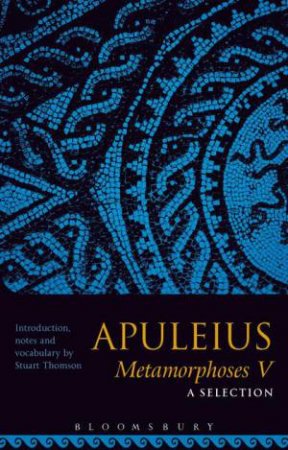 Apuleius Metamorphoses V: A Selection by Unknown