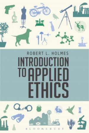 Introduction To Applied Ethics by Robert L. Holmes