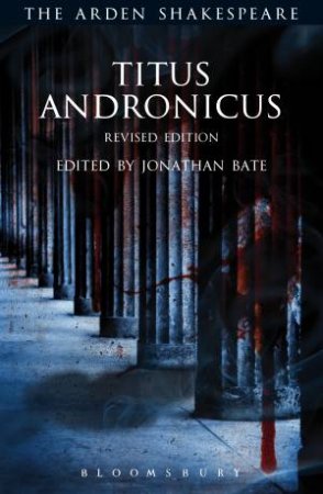 Titus Andronicus: Revised Edition by Jonathan Bate