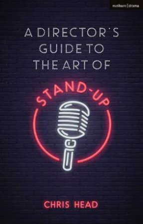 A Director's Guide To The Art Of Stand-Up by Chris Head