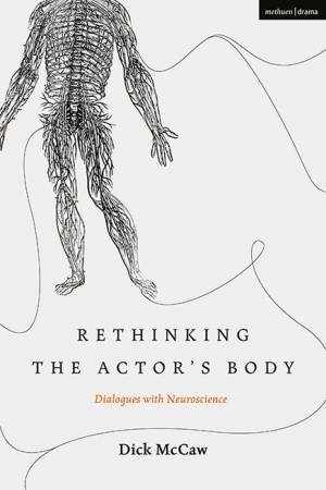 Rethinking The Actor's Body by Dick McCaw