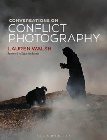 Conversations On Conflict Photography by Lauren Walsh
