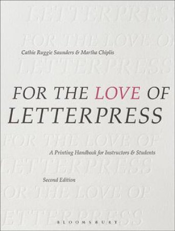 For The Love Of Letterpress by Cathie Ruggie Saunders & Martha Chiplis