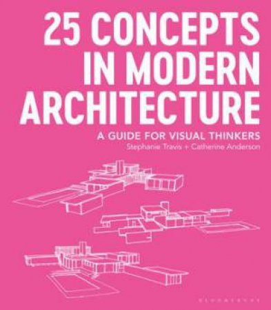 25 Concepts In Modern Architecture by Stephanie Travis & Catherine Anderson