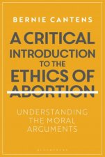 A Critical Introduction To The Ethics Of Abortion