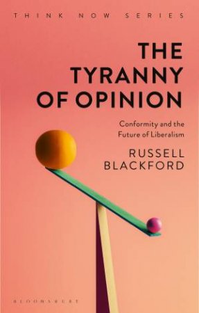 The Tyranny Of Opinion by Russell Blackford