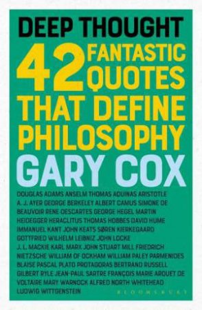 Deep Thought: 42 Fantastic Quotes That Define Philosophy by Gary Cox