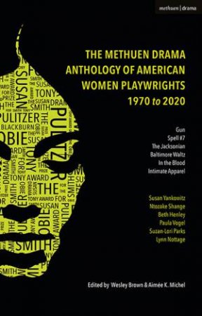 The Methuen Drama Anthology Of American Women Playwrights: 1970 - 2020 by Various