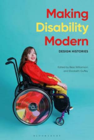 Making Disability Modern: Design Histories by Elizabeth Guffey & Bess Williamson
