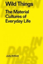 Wild Things The Material Cultures Of Everyday Life